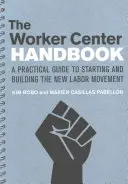 Das Worker Center Handbook: Ein praktischer Leitfaden für die Gründung und den Aufbau der neuen Arbeiterbewegung - The Worker Center Handbook: A Practical Guide to Starting and Building the New Labor Movement