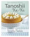 Tanoshii Ke-KI: Backen nach japanischer Art für alle Anlässe - Tanoshii Ke-KI: Japanese-Style Baking for All Occasions