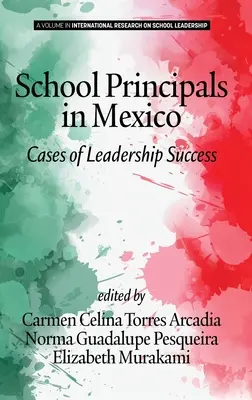 Schuldirektoren in Mexiko: Fälle von erfolgreicher Führung (hc) - School Principals in Mexico: Cases of Leadership Success (hc)