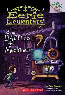 Sam kämpft gegen die Maschine! Ein Zweige-Buch (Eerie Elementary #6), 6 - Sam Battles the Machine!: A Branches Book (Eerie Elementary #6), 6