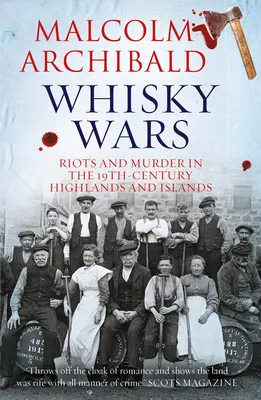 Whisky-Kriege: Unruhen und Morde im 19. Jahrhundert - Highlands und Islands - Whisky Wars: Riots and Murder in the 19th Century-Highlands and Islands