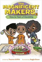 The Magnificent Makers #1: Wie man eine Freundschaft auf die Probe stellt - The Magnificent Makers #1: How to Test a Friendship