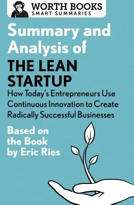 Zusammenfassung und Analyse von The Lean Startup: How's Today's Entrepreneurs Use Continuous Innovation to Create Radically Successful Businesses: Basierend auf dem - Summary and Analysis of the Lean Startup: How Today's Entrepreneurs Use Continuous Innovation to Create Radically Successful Businesses: Based on the