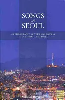 Lieder aus Seoul: Eine Ethnographie der Stimme und des Gesangs im christlichen Südkorea - Songs of Seoul: An Ethnography of Voice and Voicing in Christian South Korea