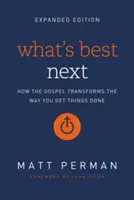 Das Beste kommt zum Schluss: Wie das Evangelium die Art und Weise, wie Sie Dinge erledigen, verändert - What's Best Next: How the Gospel Transforms the Way You Get Things Done