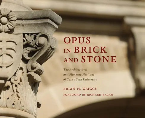 Opus in Backstein und Stein: Das architektonische und planerische Erbe der Texas Tech University - Opus in Brick and Stone: The Architectural and Planning Heritage of Texas Tech University