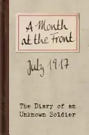 Ein Monat an der Front: Das Tagebuch eines unbekannten Soldaten - A Month at the Front: The Diary of an Unknown Soldier