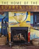 Das Haus der Surrealisten: Lee Miller, Roland Penrose und ihr Kreis auf der Farley Farm - The Home of the Surrealists: Lee Miller; Roland Penrose, and Their Circle at Farley Farm