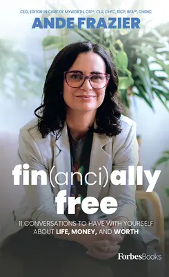 Finanziell frei: 11 Gespräche mit sich selbst über das Leben, Geld und den eigenen Wert - Financially Free: 11 Conversations to Have with Yourself about Life, Money, and Worth