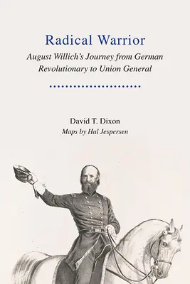 Radikaler Krieger: August Willichs Weg vom deutschen Revolutionär zum Unionsgeneral - Radical Warrior: August Willich's Journey from German Revolutionary to Union General