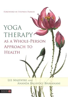 Yogatherapie als ganzheitlicher Ansatz zur Gesundheit - Yoga Therapy as a Whole-Person Approach to Health