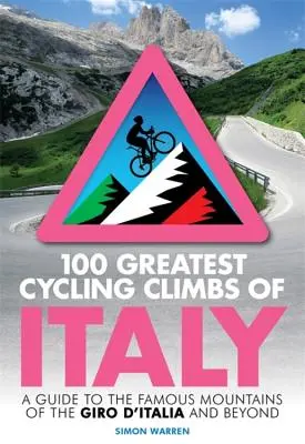 Die 100 schönsten Radsport-Besteigungen Italiens: Ein Führer zu den berühmten Bergen des Giro d'Italia und darüber hinaus - 100 Greatest Cycling Climbs of Italy: A Guide to the Famous Mountains of the Giro d'Italia and Beyond