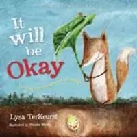 Es wird schon gut gehen: Gott vertrauen durch Angst und Veränderung - It Will Be Okay: Trusting God Through Fear and Change