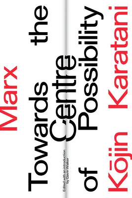 Marx: Auf dem Weg zum Zentrum des Möglichen - Marx: Towards the Centre of Possibility