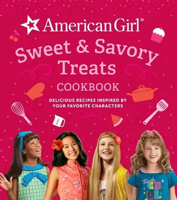 American Girl Sweet & Savory Treats Kochbuch (American Girl Doll Gifts): Köstliche Rezepte, inspiriert von den Lieblingscharakteren - American Girl Sweet & Savory Treats Cookbook (American Girl Doll Gifts): Delicious Recipes Inspired by Your Favorite Characters