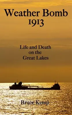 Wetterbombe 1913: Leben und Tod auf den Großen Seen - Weather Bomb 1913: Life and Death on the Great Lakes