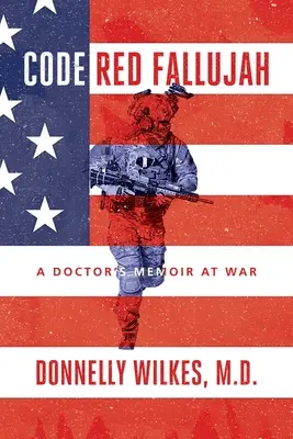 Code Red Fallujah: Die Kriegserinnerungen eines Arztes - Code Red Fallujah: A Doctor's Memoir at War