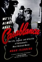 Wir werden immer Casablanca haben: Die Legende und das Nachleben von Hollywoods beliebtestem Film - We'll Always Have Casablanca: The Legend and Afterlife of Hollywood's Most Beloved Film