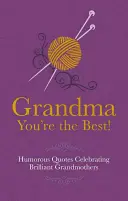 Oma Du bist die Beste! - Humorvolle Zitate zur Würdigung brillanter Großmütter - Grandma You're the Best! - Humorous Quotes Celebrating Brilliant Grandmothers