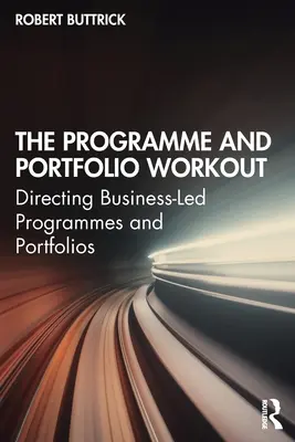 Das Programm und das Portfolio Workout: Leitung von unternehmensgeführten Programmen und Portfolios - The Programme and Portfolio Workout: Directing Business-Led Programmes and Portfolios