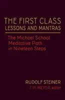 Die Lektionen und Mantras der ersten Klasse: Der meditative Weg der Michaelschule in neunzehn Schritten (Cw 270) - The First Class Lessons and Mantras: The Michael School Meditative Path in Nineteen Steps (Cw 270)