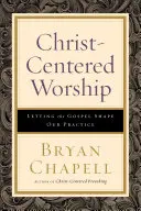 Christuszentrierte Anbetung: Wie das Evangelium unsere Praxis prägt - Christ-Centered Worship: Letting the Gospel Shape Our Practice