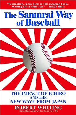 Der Samurai-Weg des Baseballs: Der Einfluss von Ichiro und der neuen Welle aus Japan - The Samurai Way of Baseball: The Impact of Ichiro and the New Wave from Japan