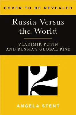 Putins Welt: Russland gegen den Westen und mit dem Rest - Putin's World: Russia Against the West and with the Rest