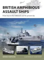 Britische amphibische Angriffsschiffe: Von Suez bis zu den Falkland-Inseln und der Gegenwart - British Amphibious Assault Ships: From Suez to the Falklands and the Present Day