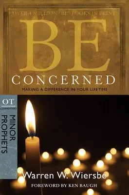 Sei besorgt: Zu Lebzeiten etwas bewirken: OT-Kommentar: Kleine Propheten - Be Concerned: Making a Difference in Your Lifetime: OT Commentary: Minor Prophets