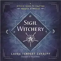 Siegel-Zauberei: Ein Leitfaden für Hexen zur Herstellung von magischen Symbolen - Sigil Witchery: A Witch's Guide to Crafting Magick Symbols