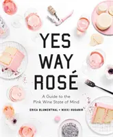 Ja Weg Ros: Ein Leitfaden für den Geisteszustand des Rosaweins - Yes Way Ros: A Guide to the Pink Wine State of Mind