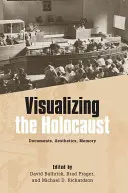 Die Visualisierung des Holocausts: Dokumente, Ästhetik, Erinnerung - Visualizing the Holocaust: Documents, Aesthetics, Memory