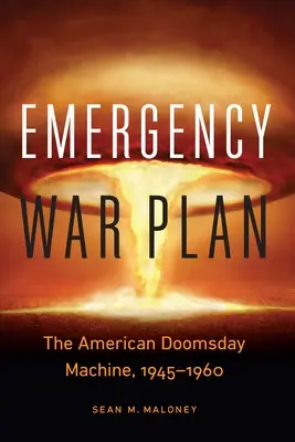 Emergency War Plan: Die amerikanische Weltuntergangsmaschine, 1945-1960 - Emergency War Plan: The American Doomsday Machine, 1945-1960