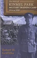 Die Geschichte des Militärausbildungslagers Kinmel Park 1914 bis 1918, Die - Story of Kinmel Park Military Training Camp 1914 to 1918, The