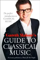 Gareth Malone's Guide to Classical Music - Die perfekte Einführung in die klassische Musik - Gareth Malone's Guide to Classical Music - The Perfect Introduction to Classical Music