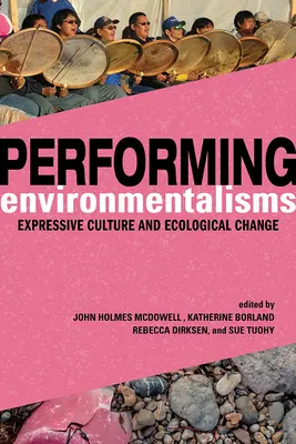 Performing Environmentalisms: Expressive Kultur und ökologischer Wandel - Performing Environmentalisms: Expressive Culture and Ecological Change