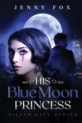 Seine Blaumondprinzessin: Die Silberstadt-Reihe - His Blue Moon Princess: The Silver City Series