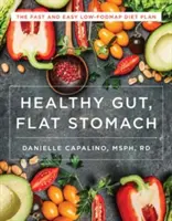 Gesunder Darm, flacher Magen: Der schnelle und einfache Low-Fodmap-Diätplan - Healthy Gut, Flat Stomach: The Fast and Easy Low-Fodmap Diet Plan