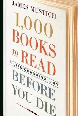 1.000 Bücher, die Sie lesen sollten, bevor Sie sterben: Eine lebensverändernde Liste - 1,000 Books to Read Before You Die: A Life-Changing List