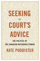 Den Rat des Gerichtshofs einholen: Die Politik der kanadischen Referenzmacht - Seeking the Court's Advice: The Politics of the Canadian Reference Power