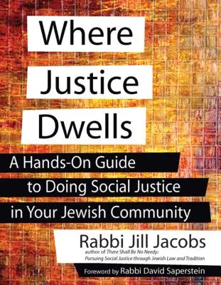 Wo die Gerechtigkeit wohnt: Ein praktischer Leitfaden für soziale Gerechtigkeit in Ihrer jüdischen Gemeinde - Where Justice Dwells: A Hands-On Guide to Doing Social Justice in Your Jewish Community