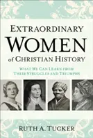 Außergewöhnliche Frauen der christlichen Geschichte: Was wir von ihren Kämpfen und Triumphen lernen können - Extraordinary Women of Christian History: What We Can Learn from Their Struggles and Triumphs