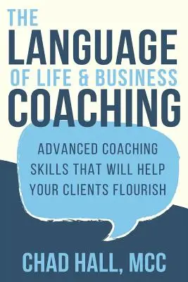 Die Sprache des Lebens- und Business-Coachings: Fortgeschrittene Coaching-Fähigkeiten, die Ihren Kunden zum Erfolg verhelfen - The Language of Life and Business Coaching: Advanced Coaching Skills That Will Help Your Clients Flourish