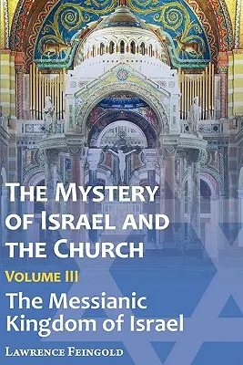 Das Geheimnis Israels und der Kirche, Bd. 3: Das messianische Königreich Israels - The Mystery of Israel and the Church, Vol. 3: The Messianic Kingdom of Israel