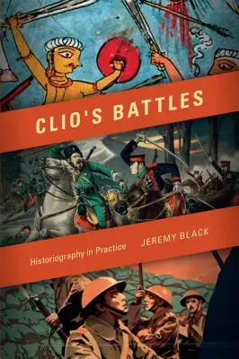 Clio's Battles: Historiographie in der Praxis - Clio's Battles: Historiography in Practice