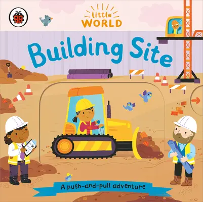 Kleine Welt: Baustelle - Ein Abenteuer zum Schieben und Ziehen - Little World: Building Site - A push-and-pull adventure