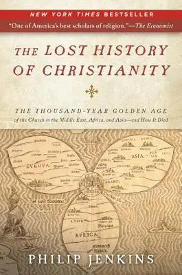 Die verlorene Geschichte des Christentums: Das tausendjährige goldene Zeitalter der Kirche im Nahen Osten, in Afrika und Asien - und wie es zu Ende ging - The Lost History of Christianity: The Thousand-Year Golden Age of the Church in the Middle East, Africa, and Asia--And How It Died