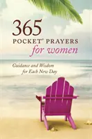365 Taschengebete für Frauen: Anleitung und Weisheit für jeden neuen Tag - 365 Pocket Prayers for Women: Guidance and Wisdom for Each New Day