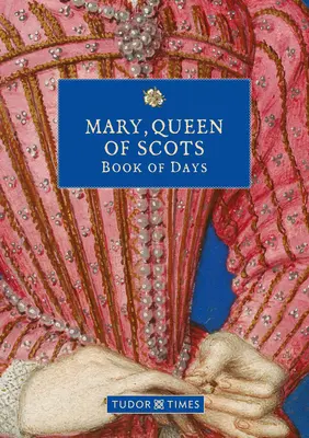 Maria, Königin der Schotten Buch der Tage - Mary, Queen of Scots Book of Days